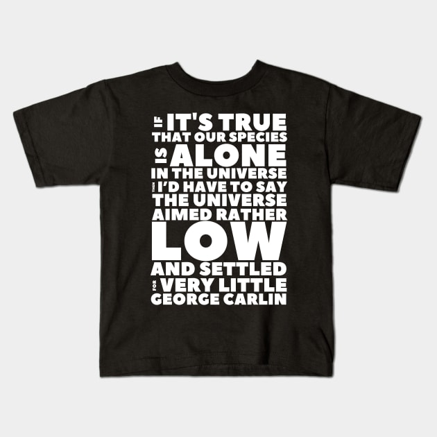 Carlin Quote If Our Species Is Alone Kids T-Shirt by BubbleMench